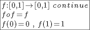 5$\fbox{f{:}[0,1]\to[0,1]\hspace{5}continue\\fof=f\\f(0)=0\hspace{5},\hspace{5}f(1)=1}